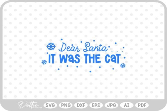 Dear Santa It Was the Cat SVG PNG DXF