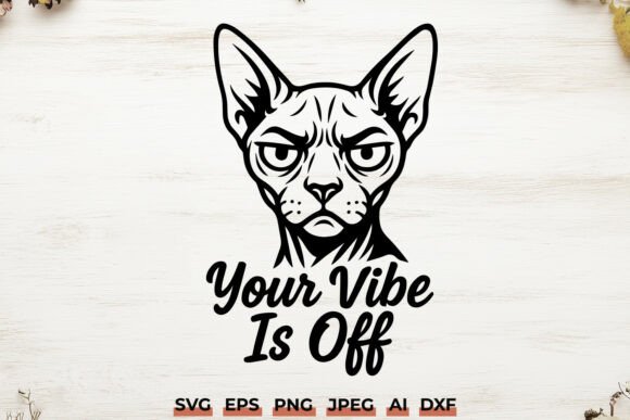 Your Vibe is off SVG Grumpy Sphynx Cat